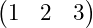 \begin{pmatrix} 1 & 2 & 3 \end{pmatrix}