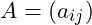 A = (a_{ij})