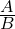 \frac{A}{B}